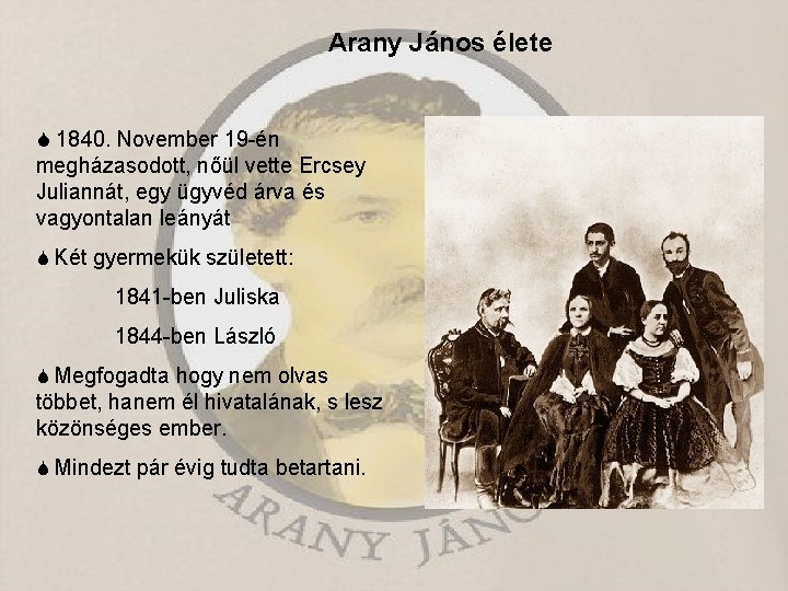 Arany János élete 1840. November 19 -én megházasodott, nőül vette Ercsey Juliannát, egy ügyvéd