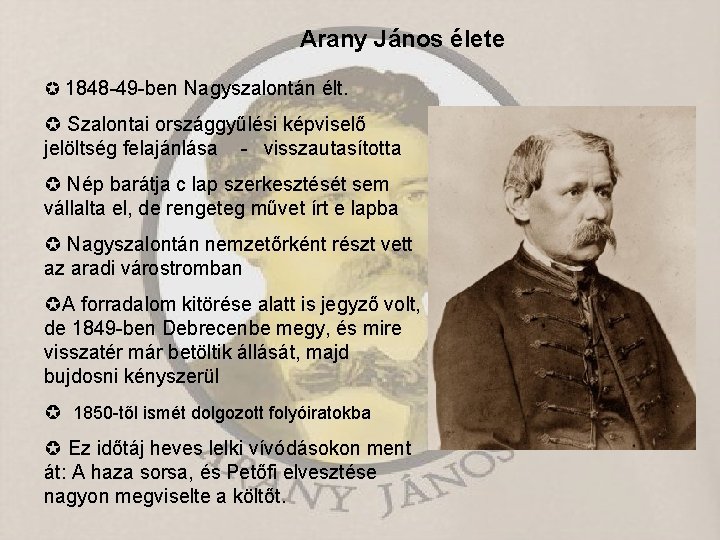 Arany János élete 1848 -49 -ben Nagyszalontán élt. Szalontai országgyűlési képviselő jelöltség felajánlása -