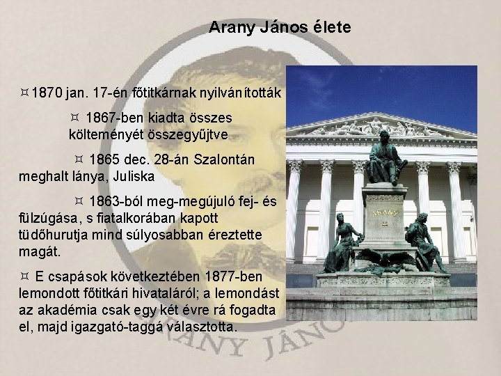 Arany János élete 1870 jan. 17 -én főtitkárnak nyilvánították 1867 -ben kiadta összes költeményét