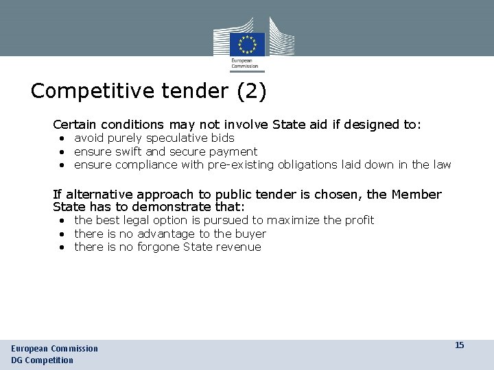 Competitive tender (2) • Certain conditions may not involve State aid if designed to: Competitive tender (2) • Certain conditions may not involve State aid if designed to: