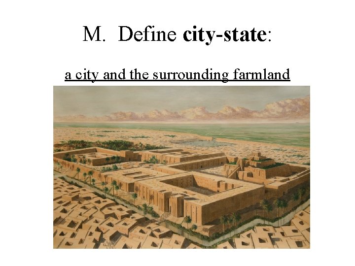 M. Define city-state: a city and the surrounding farmland 