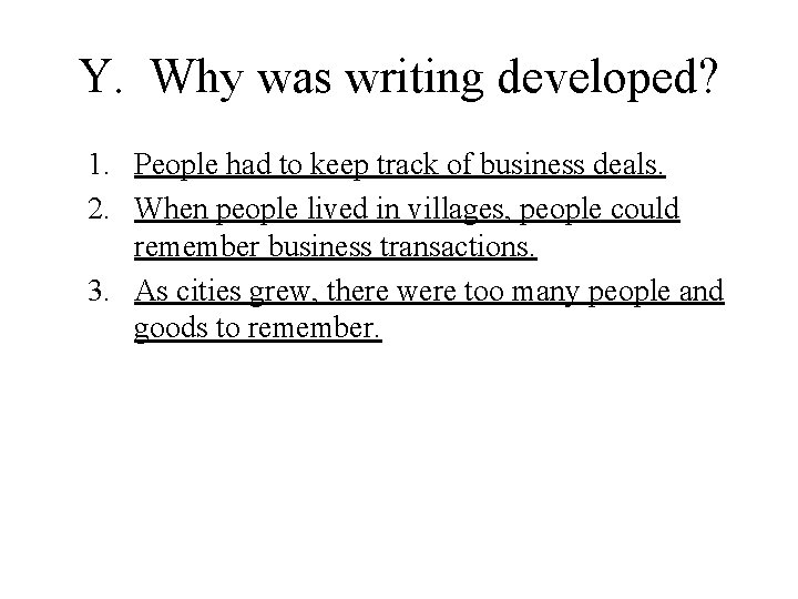 Y. Why was writing developed? 1. People had to keep track of business deals.