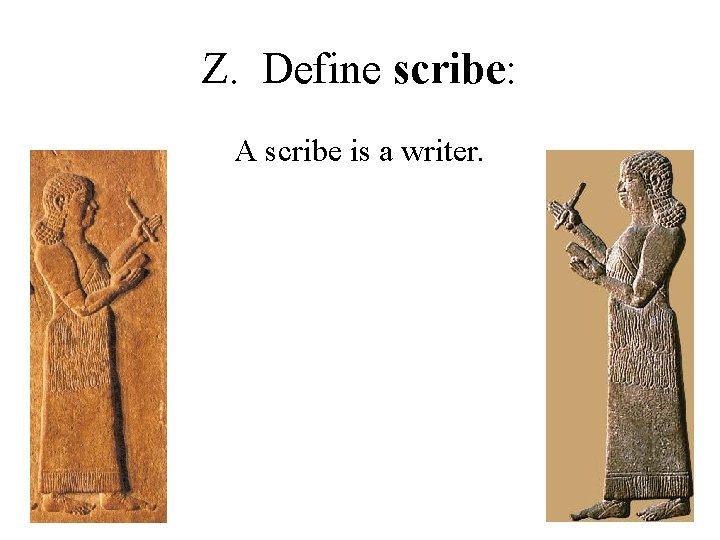 Z. Define scribe: A scribe is a writer. 