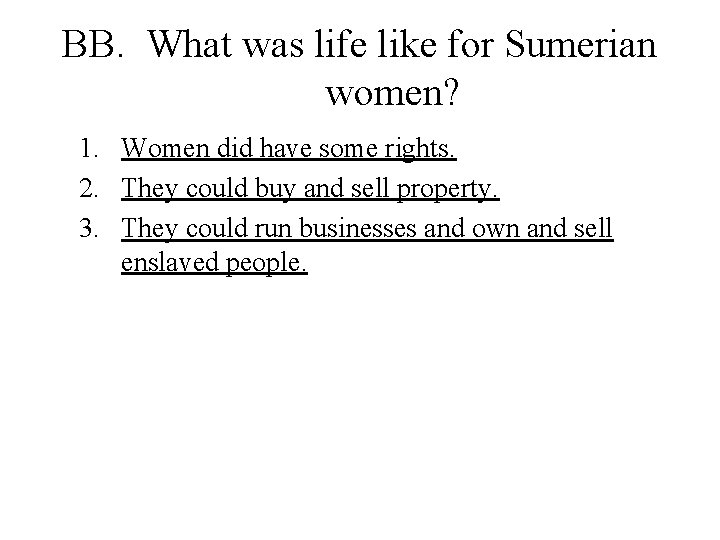 BB. What was life like for Sumerian women? 1. Women did have some rights.