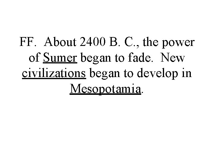 FF. About 2400 B. C. , the power of Sumer began to fade. New