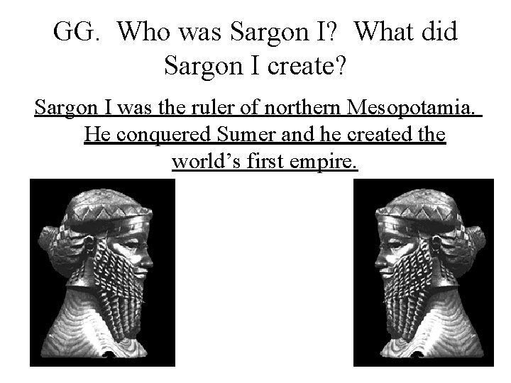 GG. Who was Sargon I? What did Sargon I create? Sargon I was the