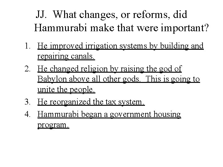 JJ. What changes, or reforms, did Hammurabi make that were important? 1. He improved