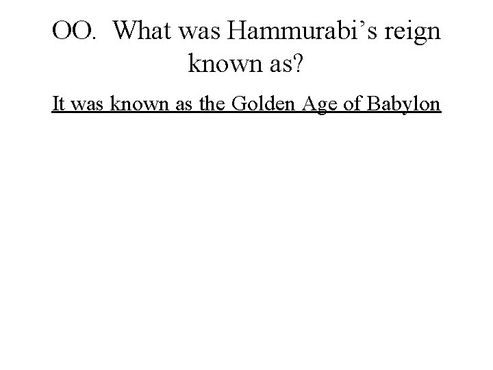 OO. What was Hammurabi’s reign known as? It was known as the Golden Age