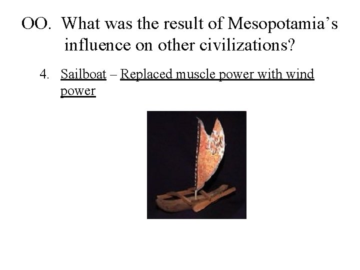 OO. What was the result of Mesopotamia’s influence on other civilizations? 4. Sailboat –