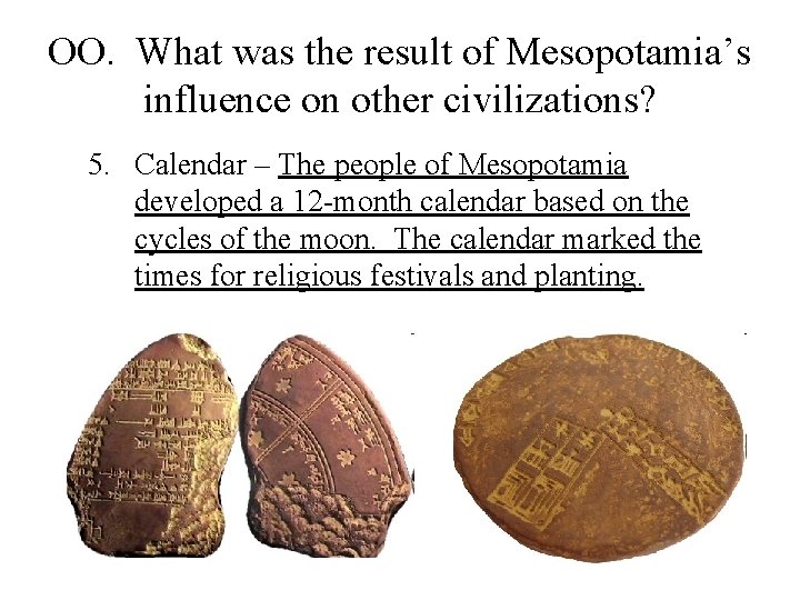 OO. What was the result of Mesopotamia’s influence on other civilizations? 5. Calendar –