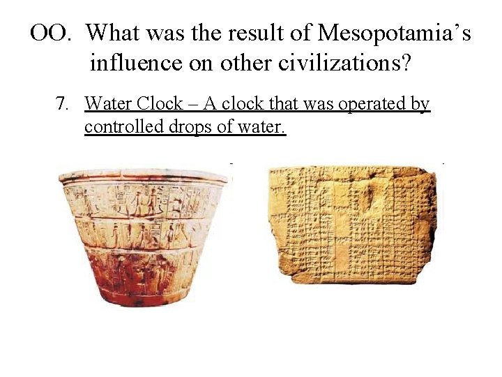 OO. What was the result of Mesopotamia’s influence on other civilizations? 7. Water Clock