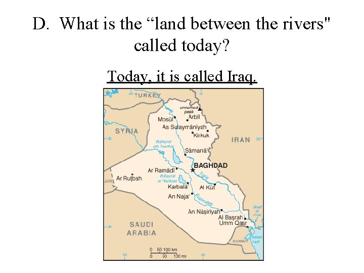 D. What is the “land between the rivers" called today? Today, it is called