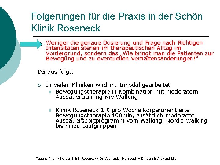 Folgerungen für die Praxis in der Schön Klinik Roseneck Weniger die genaue Dosierung und