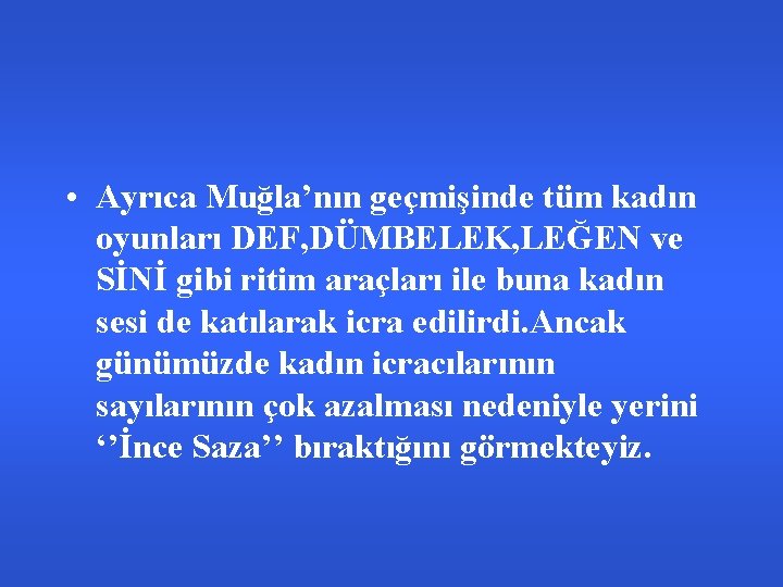  • Ayrıca Muğla’nın geçmişinde tüm kadın oyunları DEF, DÜMBELEK, LEĞEN ve SİNİ gibi