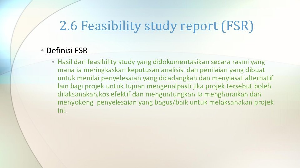 2. 6 Feasibility study report (FSR) • Definisi FSR • Hasil dari feasibility study