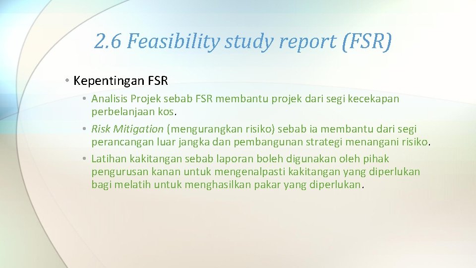 2. 6 Feasibility study report (FSR) • Kepentingan FSR • Analisis Projek sebab FSR