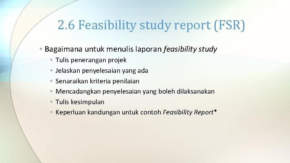 2. 6 Feasibility study report (FSR) • Bagaimana untuk menulis laporan feasibility study •
