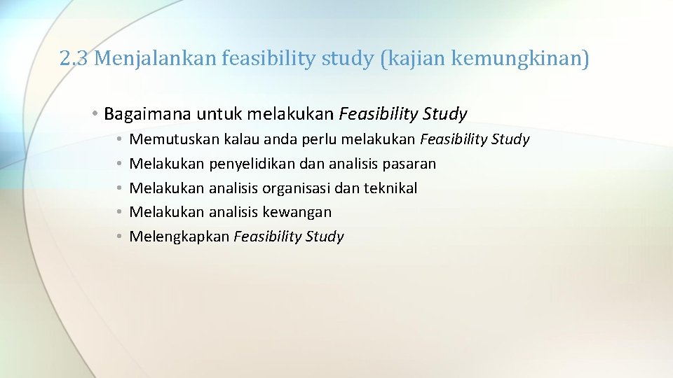 2. 3 Menjalankan feasibility study (kajian kemungkinan) • Bagaimana untuk melakukan Feasibility Study •