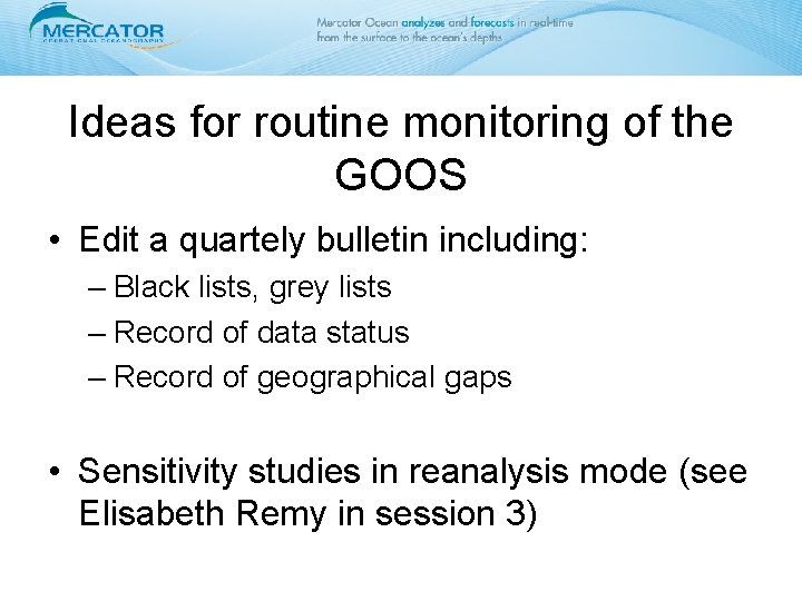 Ideas for routine monitoring of the GOOS • Edit a quartely bulletin including: –
