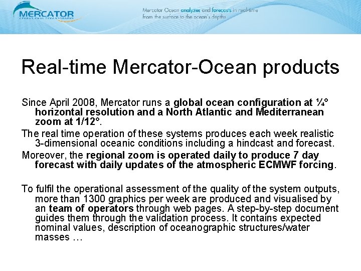Real-time Mercator-Ocean products Since April 2008, Mercator runs a global ocean configuration at ¼°
