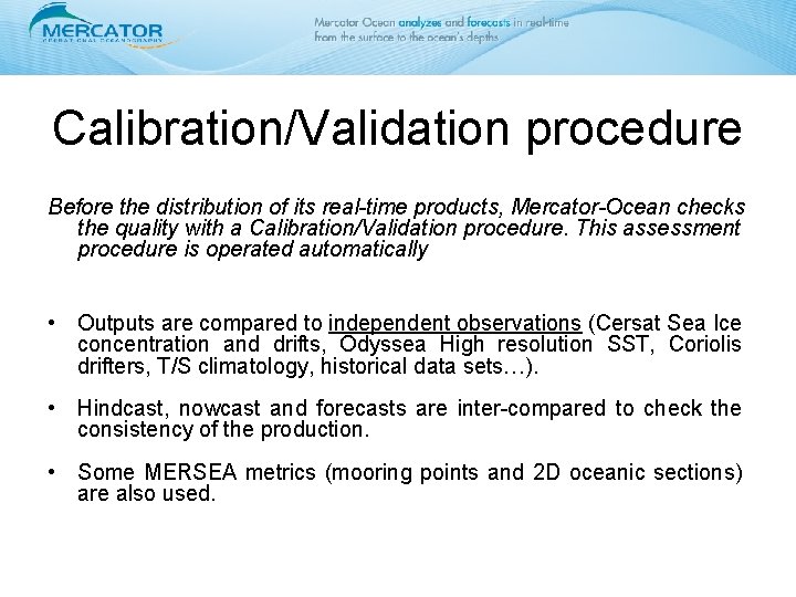 Calibration/Validation procedure Before the distribution of its real-time products, Mercator-Ocean checks the quality with