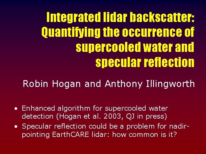 Integrated lidar backscatter: Quantifying the occurrence of supercooled water and specular reflection Robin Hogan