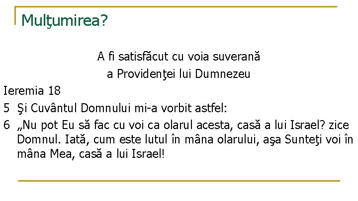 Mulţumirea? A fi satisfăcut cu voia suverană a Providenţei lui Dumnezeu Ieremia 18 5