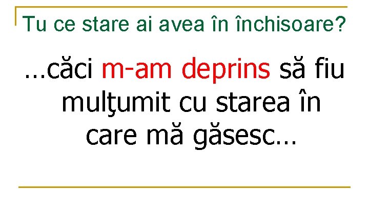 Tu ce stare ai avea în închisoare? …căci m-am deprins să fiu mulţumit cu