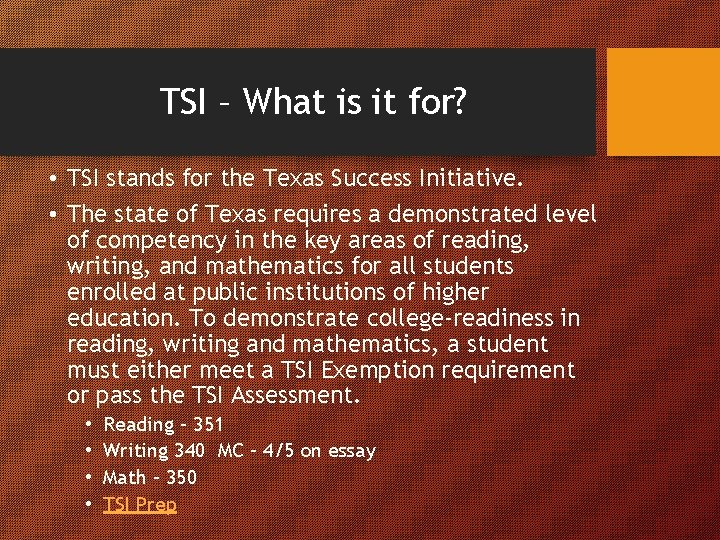 TSI – What is it for? • TSI stands for the Texas Success Initiative.