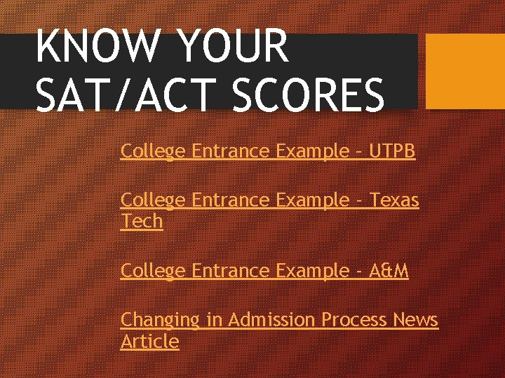 KNOW YOUR SAT/ACT SCORES College Entrance Example – UTPB College Entrance Example - Texas