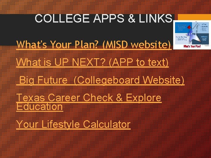 COLLEGE APPS & LINKS What's Your Plan? (MISD website) What is UP NEXT? (APP