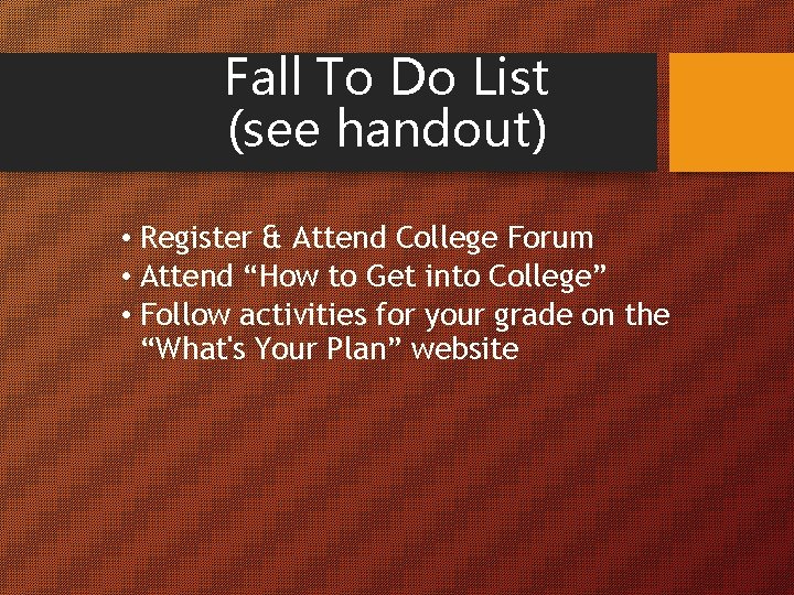Fall To Do List (see handout) • Register & Attend College Forum • Attend