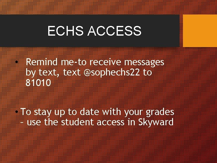 ECHS ACCESS • Remind me-to receive messages by text, text @sophechs 22 to 81010