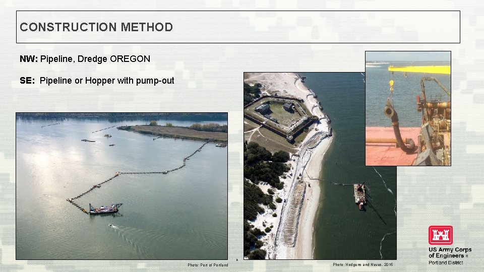 CONSTRUCTION METHOD NW: Pipeline, Dredge OREGON SE: Pipeline or Hopper with pump-out 9 Photo: