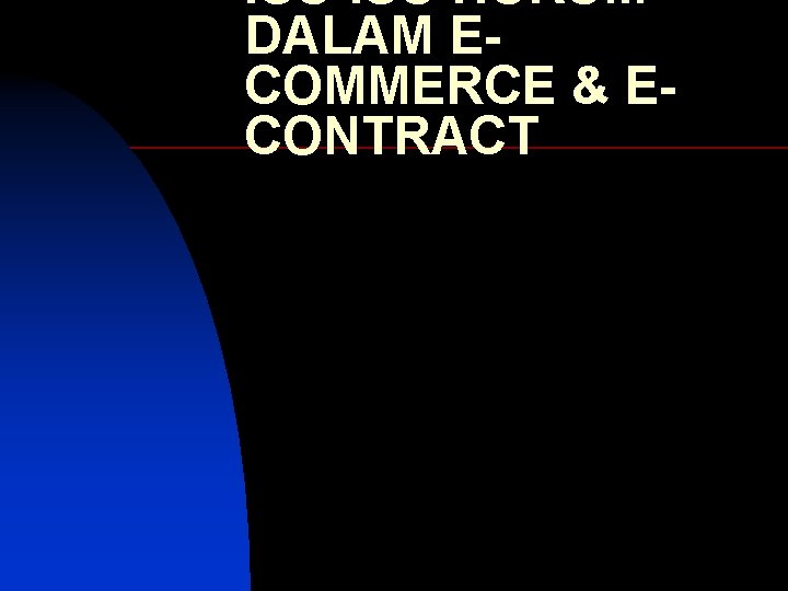ISU-ISU HUKUM DALAM ECOMMERCE & ECONTRACT 