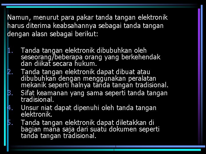 Namun, menurut para pakar tanda tangan elektronik harus diterima keabsahannya sebagai tanda tangan dengan