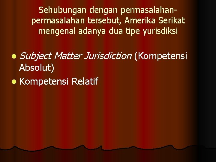 Sehubungan dengan permasalahan tersebut, Amerika Serikat mengenal adanya dua tipe yurisdiksi l Subject Matter