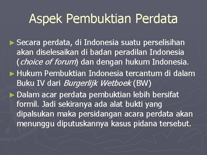 Aspek Pembuktian Perdata ► Secara perdata, di Indonesia suatu perselisihan akan diselesaikan di badan