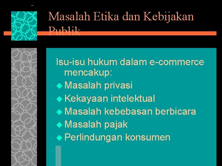 Masalah Etika dan Kebijakan Publik Isu-isu hukum dalam e-commerce mencakup: u Masalah privasi u