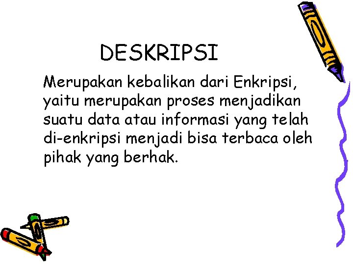 DESKRIPSI Merupakan kebalikan dari Enkripsi, yaitu merupakan proses menjadikan suatu data atau informasi yang