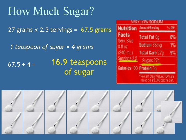 How Much Sugar? 27 grams x 2. 5 servings = 67. 5 grams 1