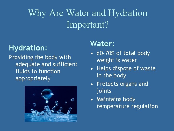 Why Are Water and Hydration Important? Hydration: Providing the body with adequate and sufficient