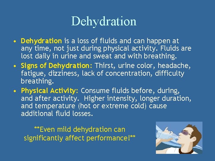 Dehydration • Dehydration is a loss of fluids and can happen at any time,