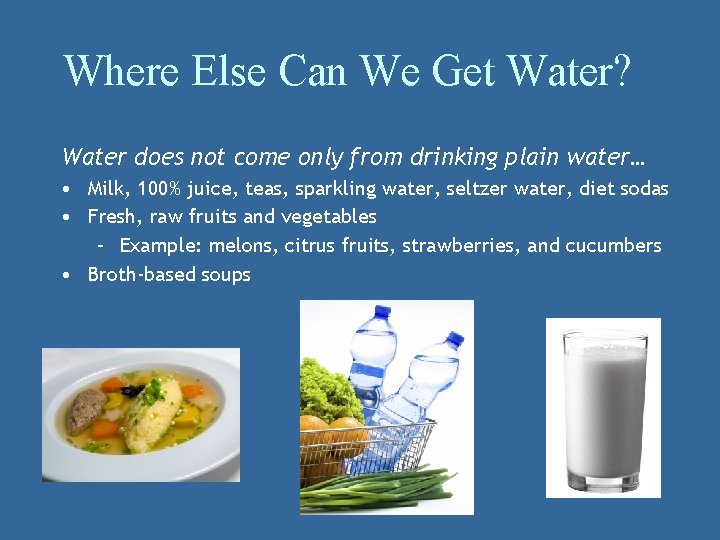 Where Else Can We Get Water? Water does not come only from drinking plain