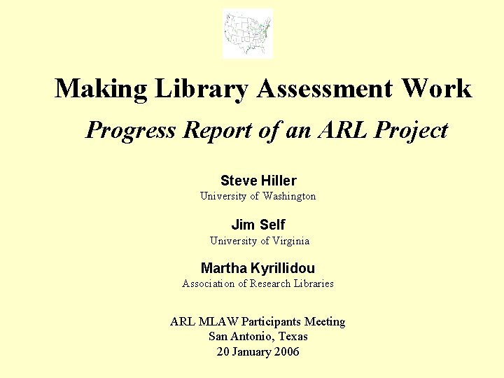 Making Library Assessment Work Progress Report of an ARL Project Steve Hiller University of