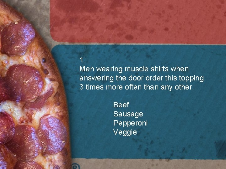 1. Men wearing muscle shirts when answering the door order this topping 3 times 1. Men wearing muscle shirts when answering the door order this topping 3 times