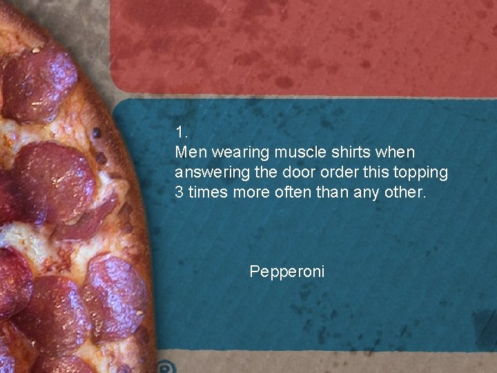 1. Men wearing muscle shirts when answering the door order this topping 3 times 1. Men wearing muscle shirts when answering the door order this topping 3 times