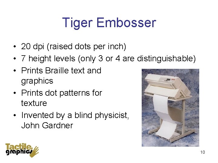 Tiger Embosser • 20 dpi (raised dots per inch) • 7 height levels (only