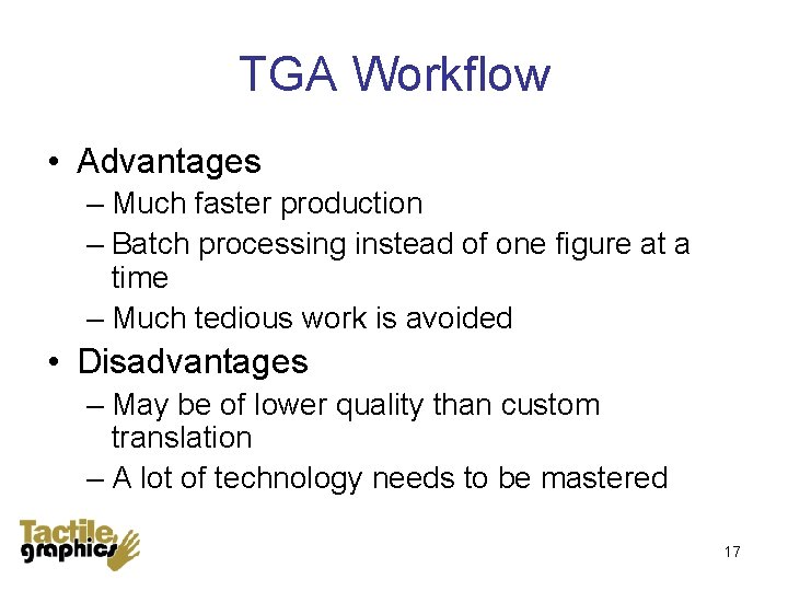TGA Workflow • Advantages – Much faster production – Batch processing instead of one