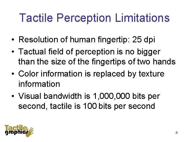 Tactile Perception Limitations • Resolution of human fingertip: 25 dpi • Tactual field of